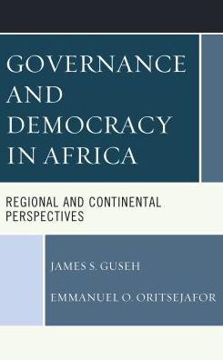Cover for James S. Guseh · Governance and Democracy in Africa: Regional and Continental Perspectives (Hardcover Book) (2018)