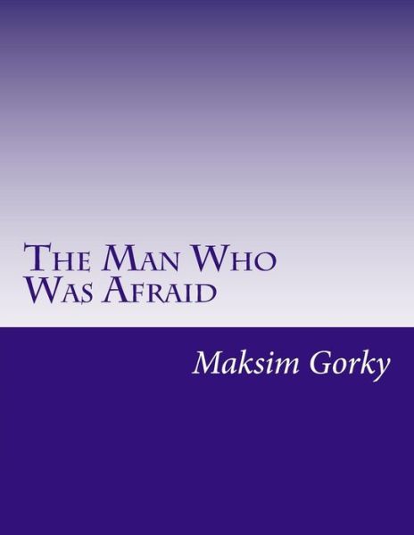 Cover for Maksim Gorky · The Man Who Was Afraid (Paperback Book) (2014)