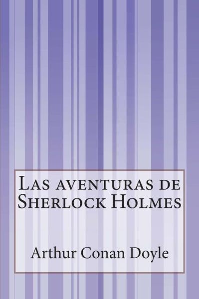 Las Aventuras De Sherlock Holmes - Arthur Conan Doyle - Books - Createspace - 9781500514990 - July 14, 2014