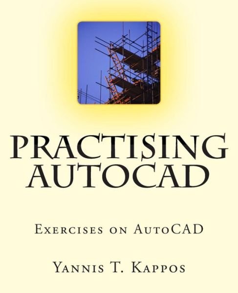 Cover for Dr Yannis T Kappos · Practising Autocad: 2d and 3D Exercises in Autocad - Based on Autocad 2015 (Taschenbuch) (2014)