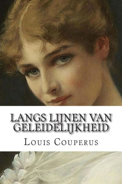 Langs Lijnen Van Geleidelijkheid - Louis Couperus - Books - Createspace - 9781502482990 - September 24, 2014