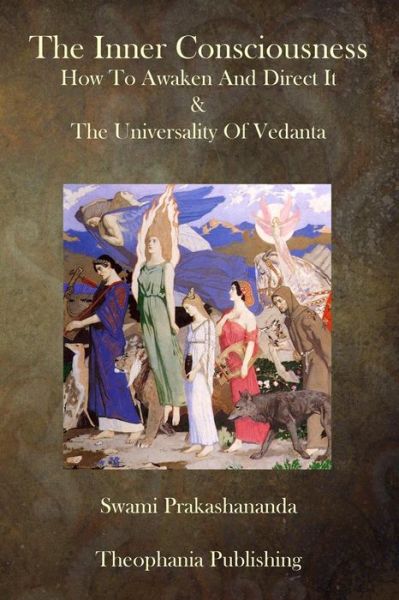 Cover for Swami Prakashananda · The Inner Consciousness: How to Awaken and Direct It &amp; the Universality of Vedan (Paperback Book) (2014)