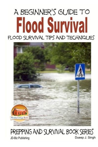 Cover for Dueep J. Singh · A Beginner's Guide to Flood Survival - Flood Survival Tips and Techniques (Paperback Book) (2014)