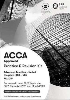 ACCA Advanced Taxation FA2018: Practice and Revision Kit - BPP Learning Media - Books - BPP Learning Media - 9781509722990 - October 31, 2018