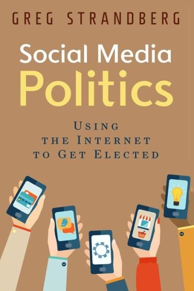 Cover for Greg Strandberg · Social Media Politics: Using the Internet to Get Elected (Paperback Bog) (2015)