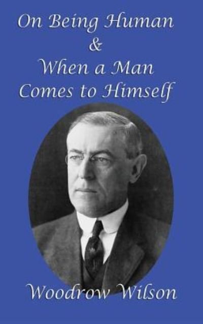Cover for Woodrow Wilson · On Being Human and When a Man Comes to Himself (Innbunden bok) (2018)