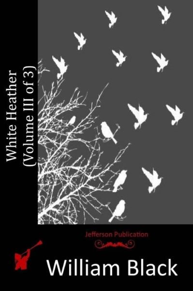 Cover for Black, William, Iv · White Heather (Volume III of 3) (Paperback Book) (2015)
