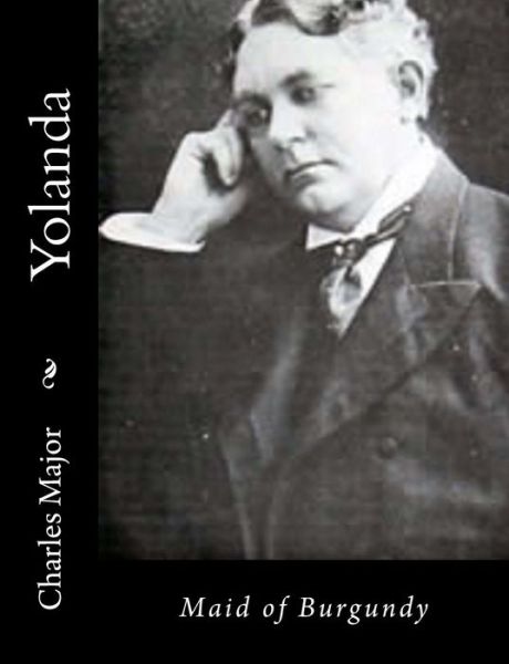 Yolanda: Maid of Burgundy - Charles Major - Books - Createspace - 9781517118990 - August 30, 2015