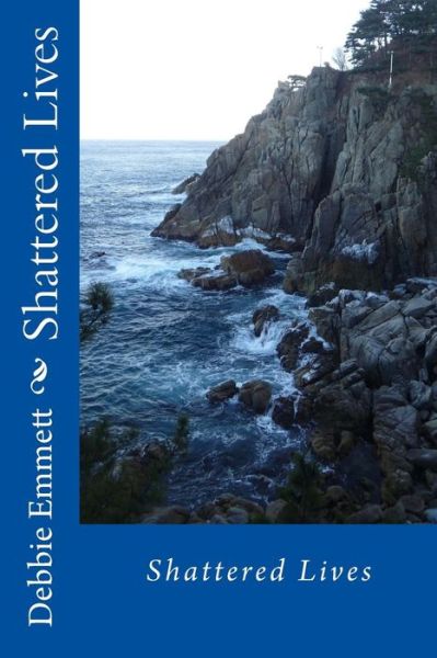 Shattered Lives - Mrs Debbie Joy Emmett Pastor - Books - Createspace - 9781517457990 - September 22, 2015