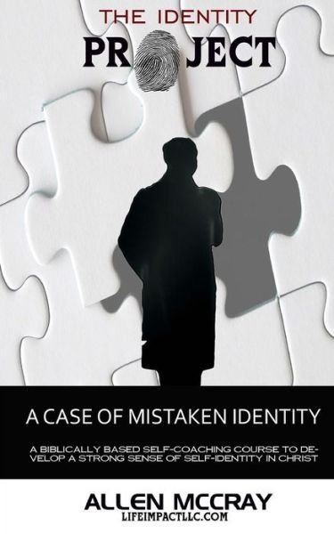 The Identity Project: a Case of Mistaken Identity - Allen Mccray - Boeken - Createspace - 9781517738990 - 8 oktober 2015