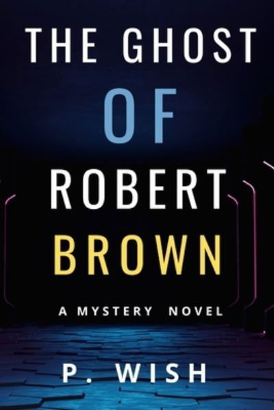 P. Wish · Ghost of Robert Brown (Book) (2017)