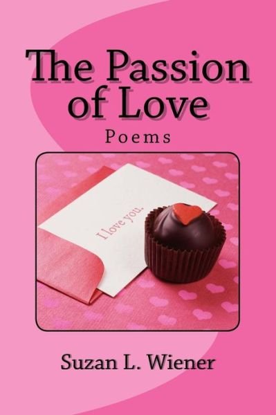 The Passion of Love - Suzan L Wiener - Books - Createspace Independent Publishing Platf - 9781523818990 - February 1, 2016