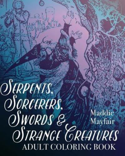 Cover for Coloring Book · Serpents, Sorcerers, Swords and Strange Creatures Adult Coloring Book (Paperback Book) (2016)