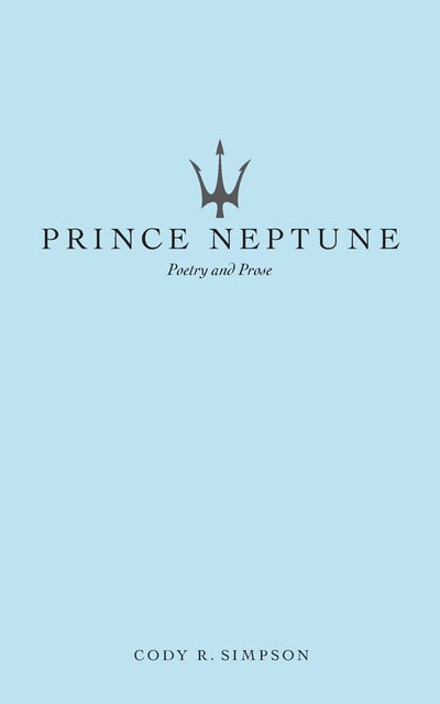 Cover for Cody R. Simpson · Prince Neptune: Poetry and Prose (Pocketbok) (2020)