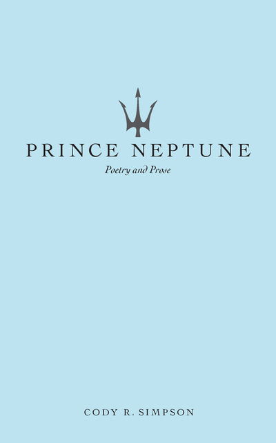 Prince Neptune: Poetry and Prose - Cody R. Simpson - Bøger - Andrews McMeel Publishing - 9781524853990 - 14. maj 2020