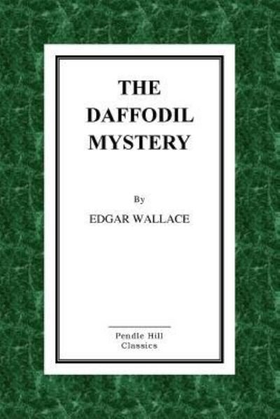 The Daffodil Mystery - Edgar Wallace - Bøker - CreateSpace Independent Publishing Platf - 9781530227990 - 25. februar 2016
