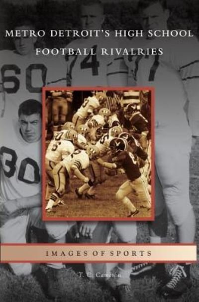 Metro Detroit's High School Football Rivalries - T C Cameron - Books - Arcadia Publishing Library Editions - 9781531639990 - August 20, 2008