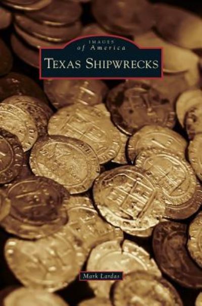 Cover for Mark Lardas · Texas Shipwrecks (Innbunden bok) (2016)