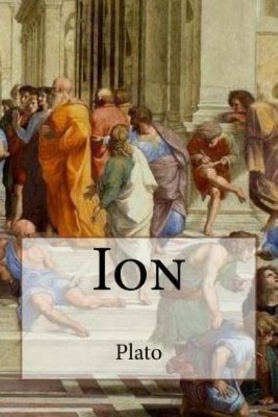 Ion - Plato - Livros - Createspace Independent Publishing Platf - 9781534810990 - 21 de junho de 2016