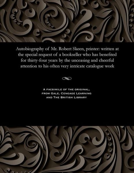 Autobiography of Mr. Robert Skeen, Printer - Robert Skeen - Livres - Gale and the British Library - 9781535800990 - 13 décembre 1901