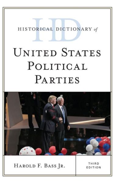 Cover for Bass, Harold F., Jr. · Historical Dictionary of United States Political Parties - Historical Dictionaries of U.S. Politics and Political Eras (Hardcover Book) [Third edition] (2022)