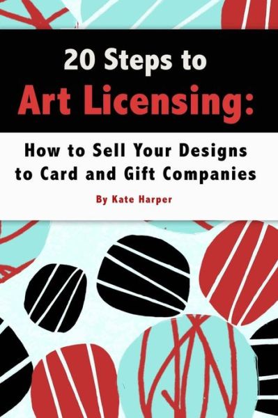 Cover for Kate Harper · 20 Steps to Art Licensing : How to Sell Your Designs to Greeting Card and Gift Companies (Paperback Book) (2017)