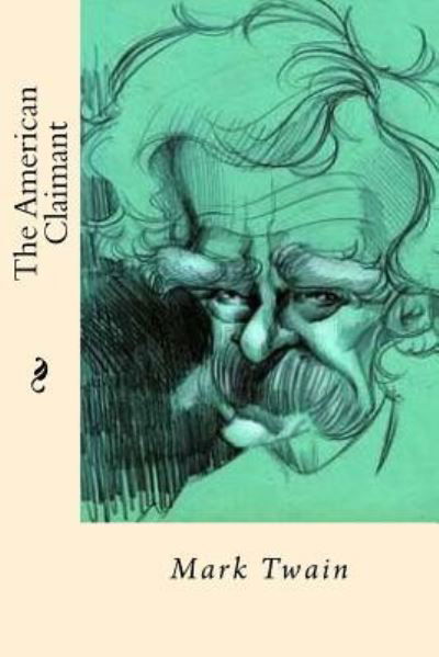 The American Claimant - Mark Twain - Livres - Createspace Independent Publishing Platf - 9781542868990 - 1 février 2017