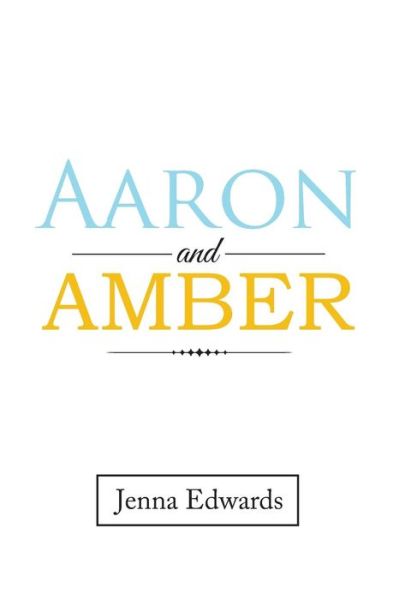 Aaron and Amber - Jenna Edwards - Books - Xlibris Us - 9781543478990 - March 20, 2018
