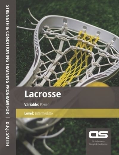 Cover for D F J Smith · DS Performance - Strength &amp; Conditioning Training Program for Lacrosse, Power, Intermediate (Paperback Bog) (2016)