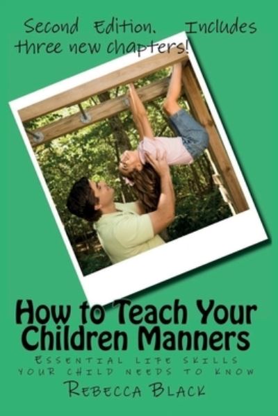 How to Teach Your Children Manners - Rebecca Black - Books - Createspace Independent Publishing Platf - 9781544679990 - March 16, 2017