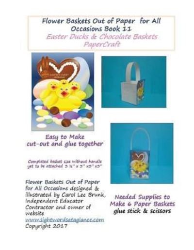 Flower Baskets Out of Paper for All Occasions Book 11 - Carol Lee Brunk - Bøger - Createspace Independent Publishing Platf - 9781545081990 - 4. april 2017
