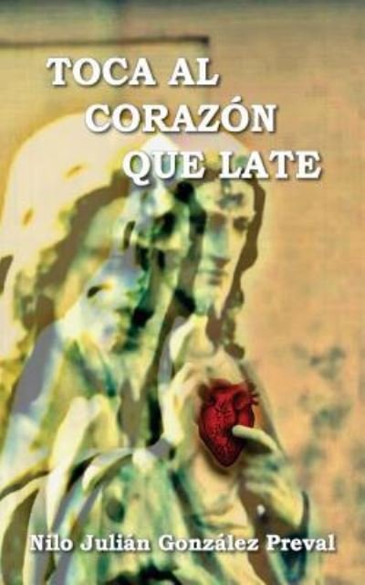 Cover for Nilo Julian Gonzalez · Toca al corazon que late (Pocketbok) (2017)