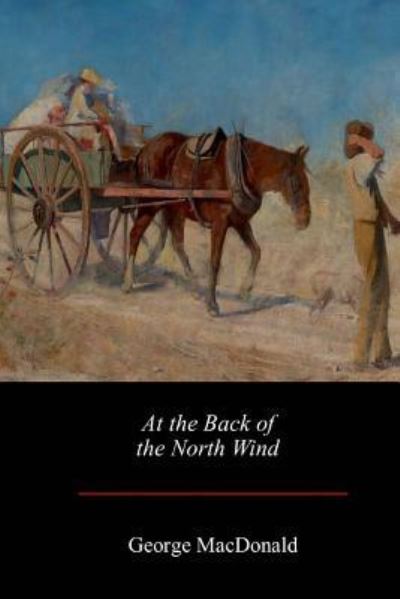 At the Back of the North Wind - George MacDonald - Books - Createspace Independent Publishing Platf - 9781548345990 - July 13, 2017