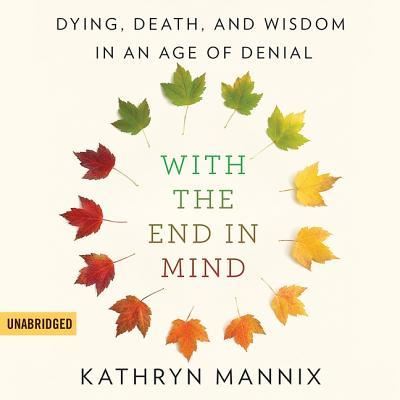 Cover for Kathryn Mannix · With the End in Mind Dying, Death, and Wisdom in an Age of Denial (CD) (2018)