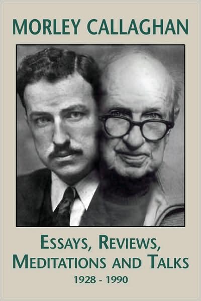 Cover for Morley Callaghan · Morley Callaghan: Essays, Reviews, Meditations and Talks: 1928-1990 (Hardcover Book) (2008)