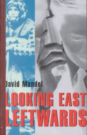 David Mandel · Looking East Leftwards: Former State Socialist World (Hardcover Book) (2024)