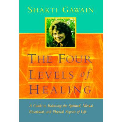 Cover for Shakti Gawain · The Four Levels of Healing: a Guide to Balancing the Spiritual, Mental, Emotional, and Physical Aspects of Life (Gawain, Shakti) (Paperback Book) [First Trade Paper edition] (1999)