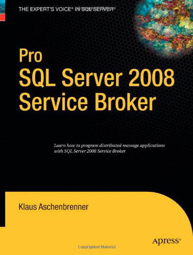 Pro SQL Server 2008 Service Broker - Klaus Aschenbrenner - Books - APress - 9781590599990 - July 25, 2008