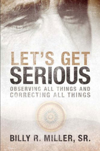 Sr. Billy R Miller · Let's Get Serious (Paperback Book) (2004)