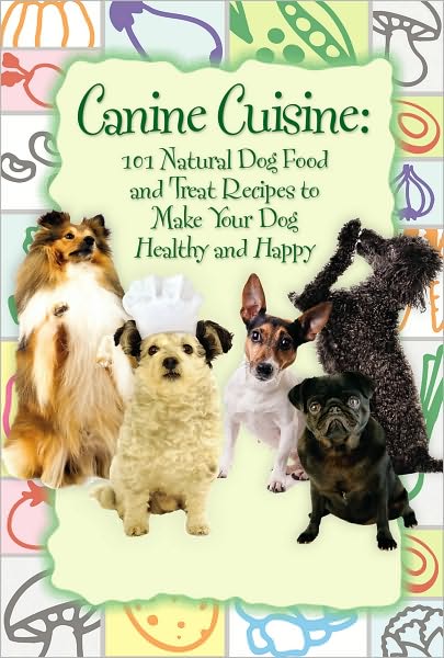 Cover for Carlotta Cooper · Canine Cuisine: 101 Natural Dog Food &amp; Treat Recipes to Make Your Dog Healthy &amp; Happy (Paperback Book) (2021)