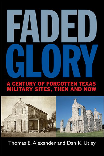 Cover for Thomas E. Alexander · Faded Glory: A Century of Forgotten Texas Military Sites, Then and Now (Paperback Book) (2012)