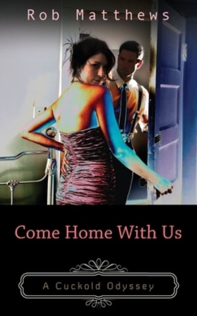 Cover for Rob Matthews · Come Home With Us - Cuckold Odyssey (Paperback Book) (2016)