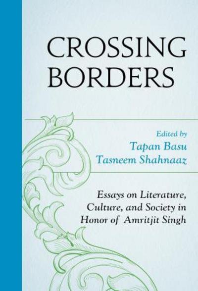 Crossing Borders: Essays on Literature, Culture, and Society in Honor of Amritjit Singh - Tapan Basu - Libros - Fairleigh Dickinson University Press - 9781611478990 - 4 de mayo de 2017