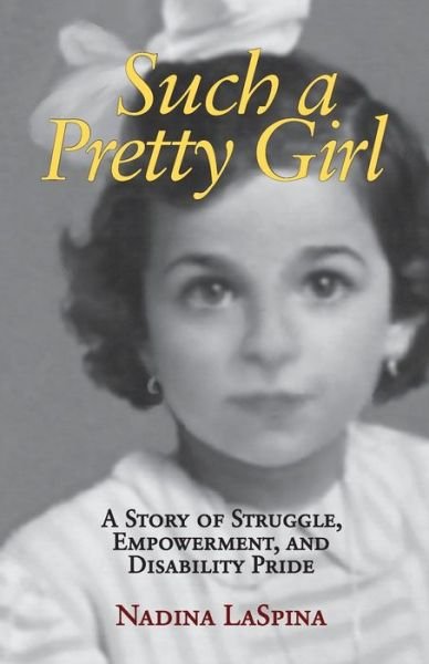 Cover for Nadina LaSpina · Such a Pretty Girl: A Story of Struggle, Empowerment, and Disability Pride (Paperback Book) (2019)