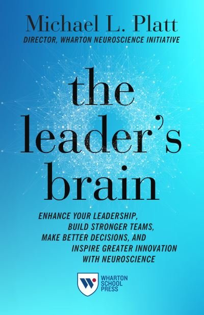 Cover for Michael Platt · The Leader's Brain: Enhance Your Leadership, Build Stronger Teams, Make Better Decisions, and Inspire Greater Innovation with Neuroscience (Paperback Book) (2020)