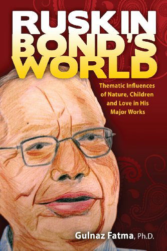 Ruskin Bond's World: Thematic Influences of Nature, Children, and Love in His Major Works (World Voices) - Gulnaz Fatma - Books - Modern History Press - 9781615991990 - November 9, 2013