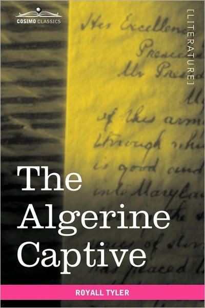 Cover for Royall Tyler · The Algerine Captive: The Life and Adventures of Doctor Updike Underhill: Six Years a Prisoner Among the Algerines - Cosimo Classics Literature (Taschenbuch) (2010)