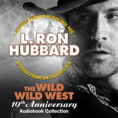 Cover for L. Ron Hubbard · The Wild Wild West 10th Anniversary Audiobook Collection - Golden Age Stories (Lydbog (CD)) [Unabridged edition] (2018)