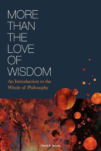 Cover for David Jensen · More Than the Love of Wisdom: An Introduction to the Whole of Philosophy (Paperback Book) (2013)