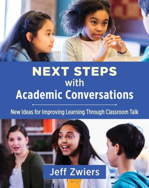 Cover for Jeff Zwiers · Next Steps with Academic Conversations: New Ideas for Improving Learning Through Classroom Talk (Paperback Book) (2019)